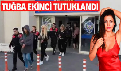 Tuğba Ekinci tutuklandı