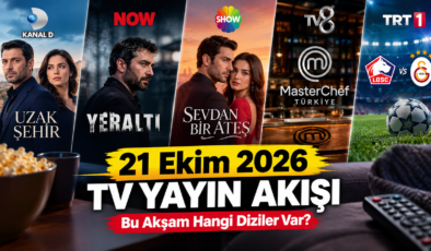 21 Ekim 2026 TV Yayın Akışı: Bu Akşam Hangi Diziler ve Programlar Var?